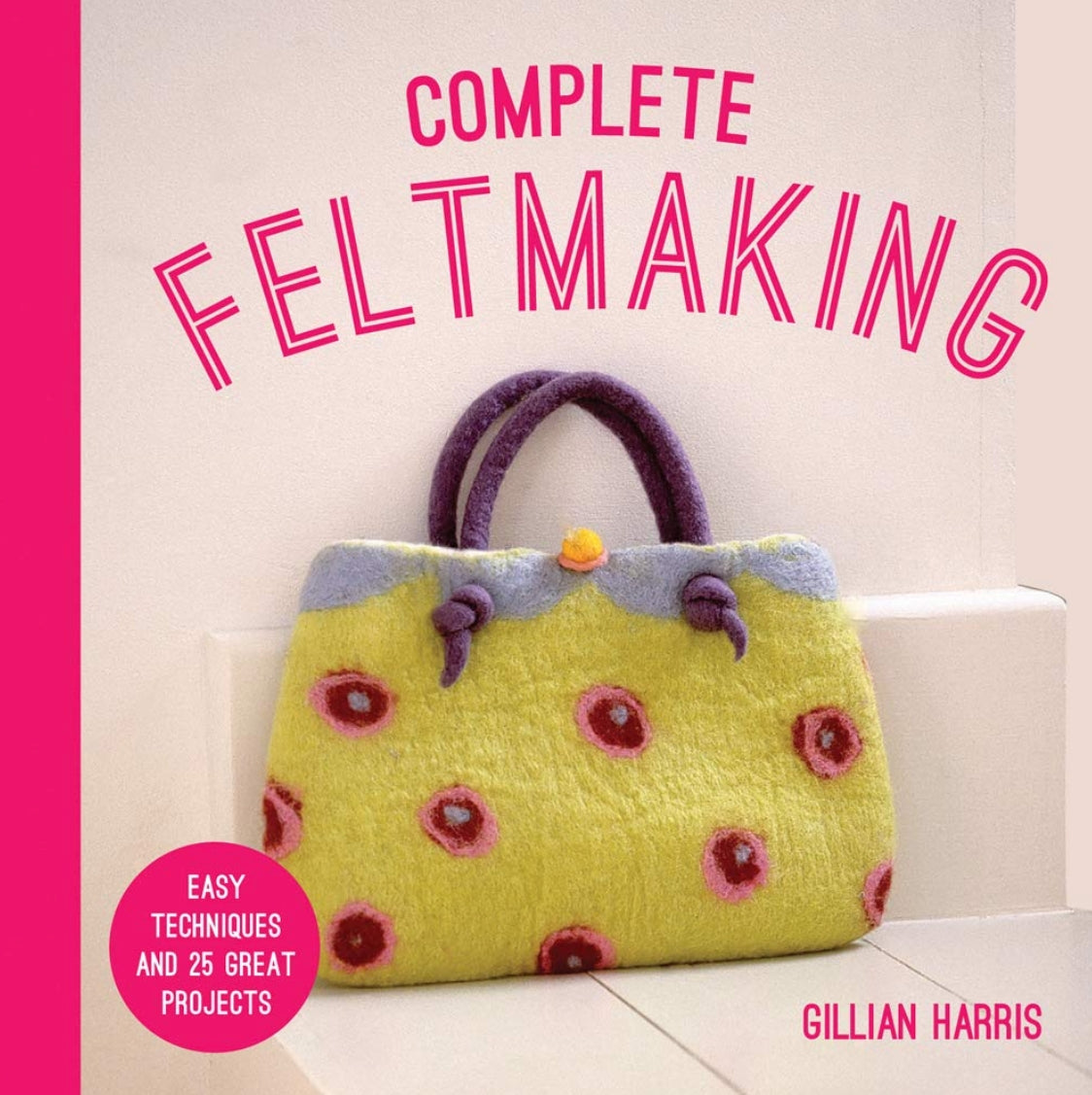 GILL - Complete Feltmaking (Signed Copy) by Gillian Harris